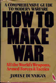 How to Make War : A Comprehensive Guide to Modern Warfare